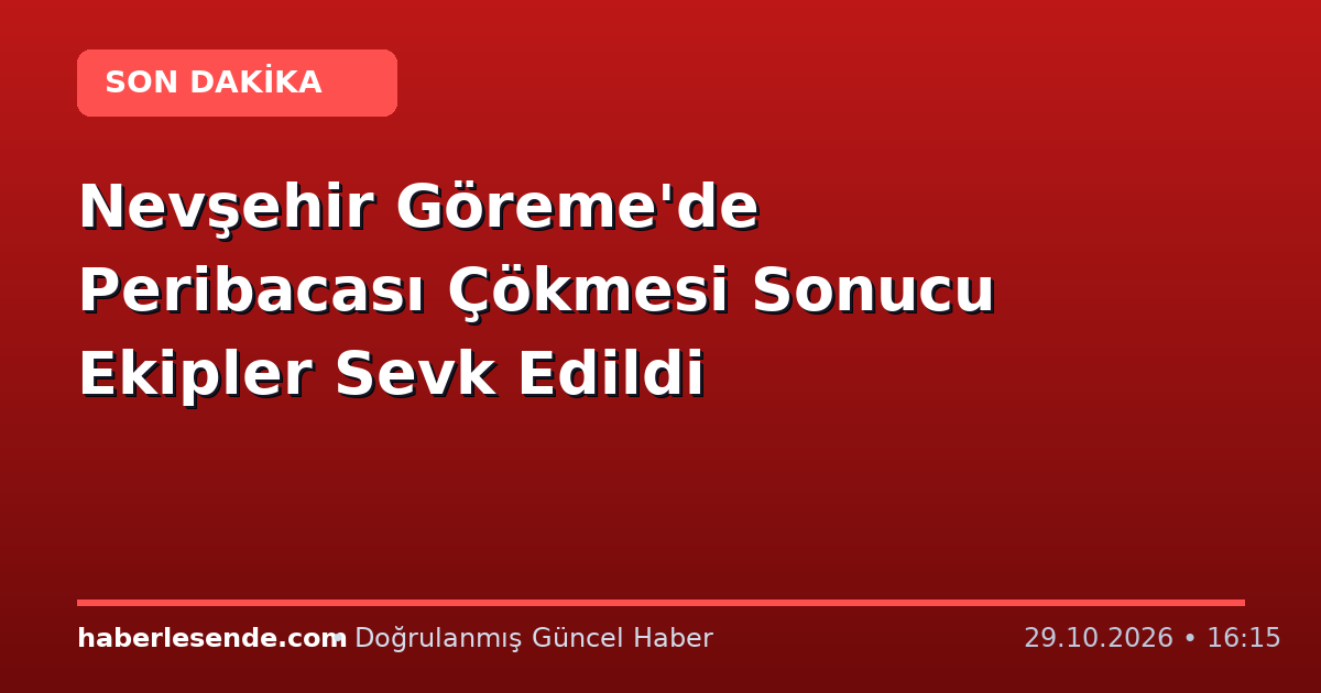 Nevşehir Göreme'de Peribacası Çökmesi Sonucu Ekipler Sevk Edildi
