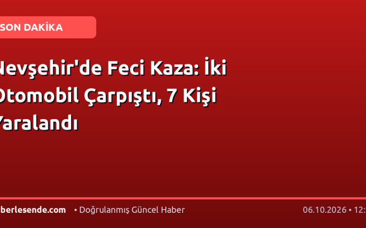Nevşehir'de Feci Kaza: İki Otomobil Çarpıştı, 7 Kişi Yaralandı
