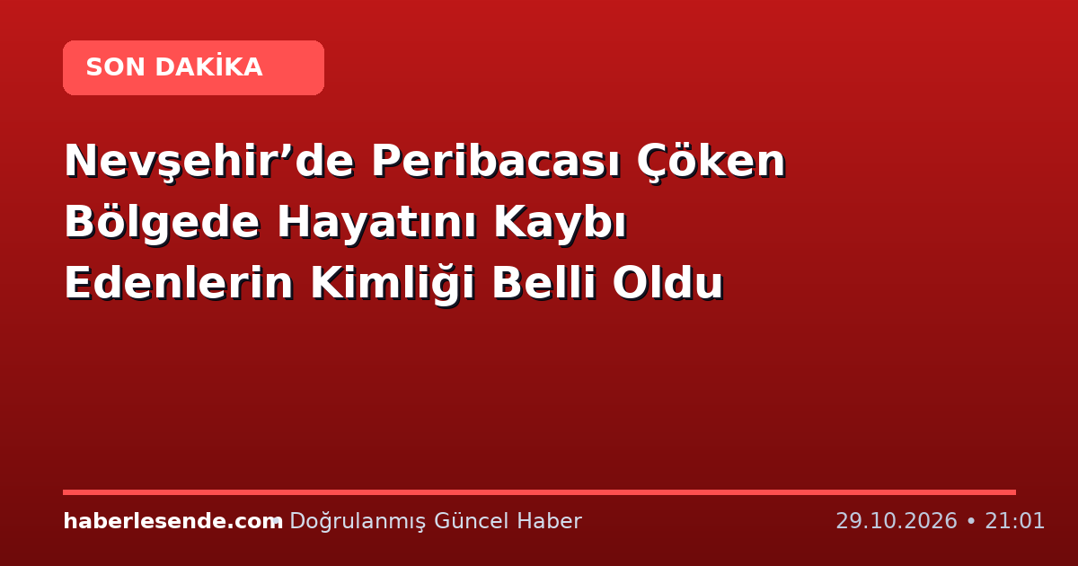 Nevşehir’de Peribacası Çöken Bölgede Hayatını Kaybı Edenlerin Kimliği Belli Oldu