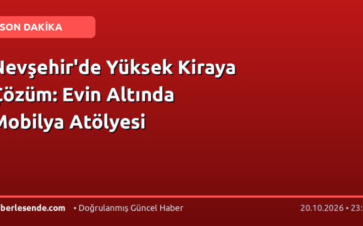 Nevşehir'de Yüksek Kiraya Çözüm: Evin Altında Mobilya Atölyesi