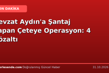 Nevzat Aydın'a Şantaj Yapan Çeteye Operasyon: 4 Gözaltı