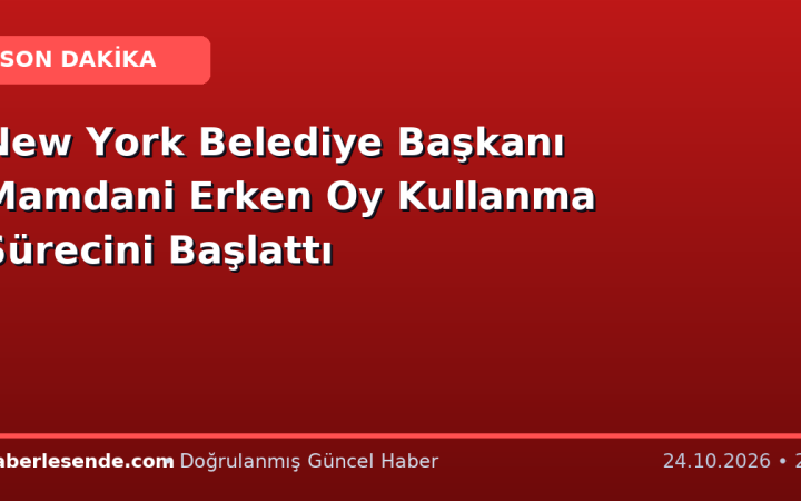 New York Belediye Başkanı Mamdani Erken Oy Kullanma Sürecini Başlattı