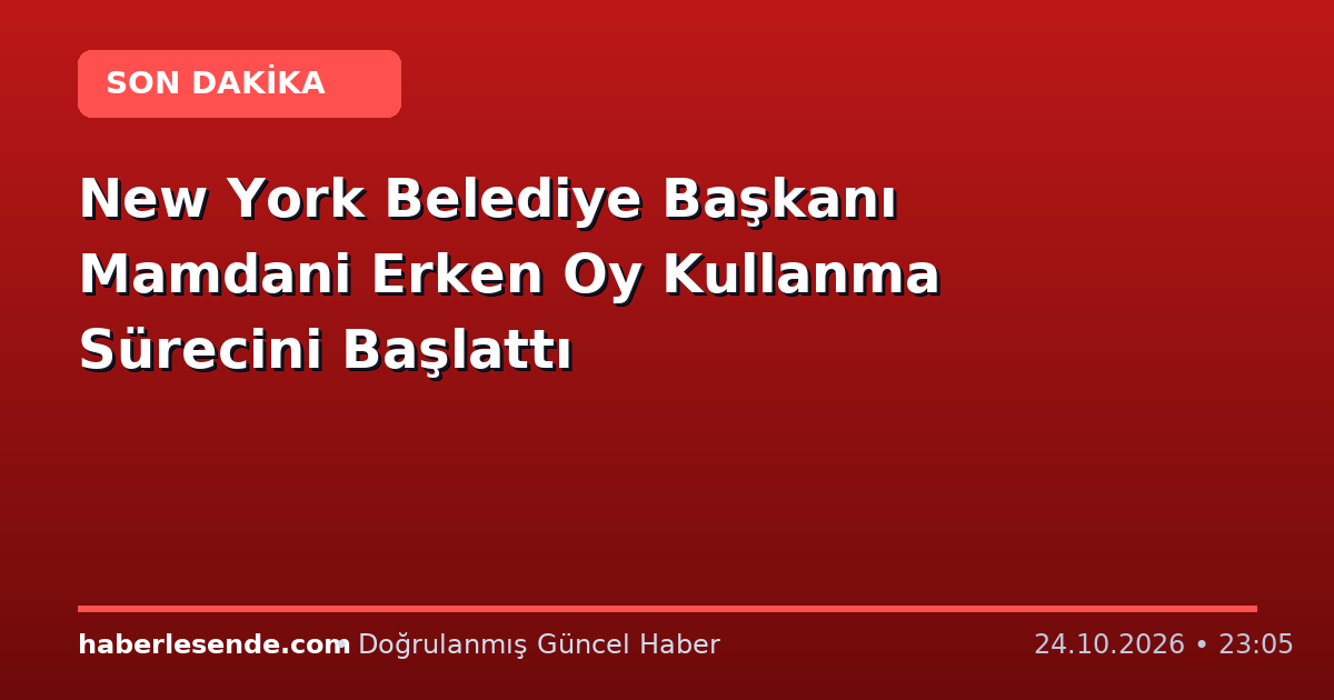 New York Belediye Başkanı Mamdani Erken Oy Kullanma Sürecini Başlattı