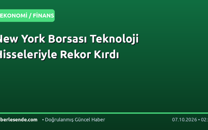New York Borsası Teknoloji Hisseleriyle Rekor Kırdı
