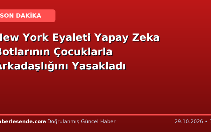 New York Eyaleti Yapay Zeka Botlarının Çocuklarla Arkadaşlığını Yasakladı