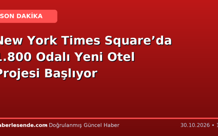 New York Times Square’da 1.800 Odalı Yeni Otel Projesi Başlıyor