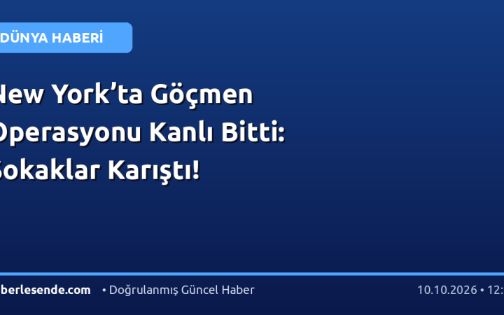New York’ta Göçmen Operasyonu Kanlı Bitti: Sokaklar Karıştı!