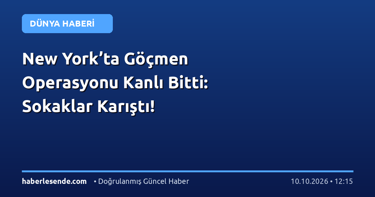 New York’ta Göçmen Operasyonu Kanlı Bitti: Sokaklar Karıştı!