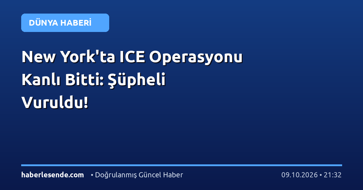 New York'ta ICE Operasyonu Kanlı Bitti: Şüpheli Vuruldu!