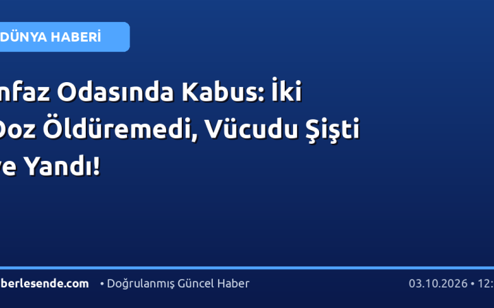 İnfaz Odasında Kabus: İki Doz Öldüremedi, Vücudu Şişti ve Yandı!