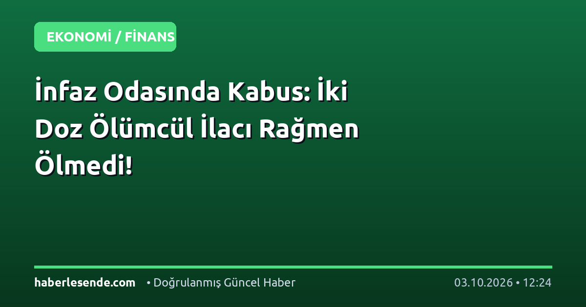 İnfaz Odasında Kabus: İki Doz Ölümcül İlacı Rağmen Ölmedi!