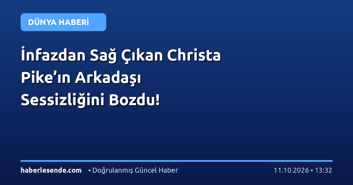 İnfazdan Sağ Çıkan Christa Pike’ın Arkadaşı Sessizliğini Bozdu!