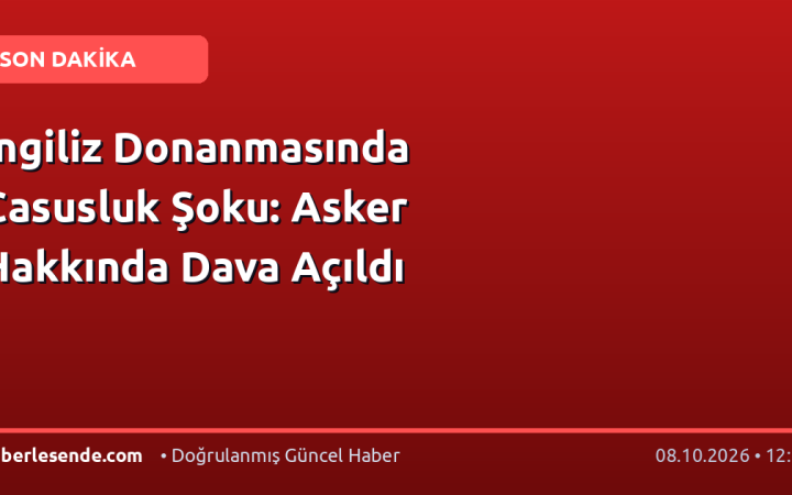 İngiliz Donanmasında Casusluk Şoku: Asker Hakkında Dava Açıldı