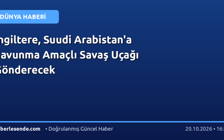 İngiltere, Suudi Arabistan'a Savunma Amaçlı Savaş Uçağı Gönderecek