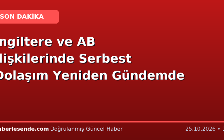 İngiltere ve AB İlişkilerinde Serbest Dolaşım Yeniden Gündemde