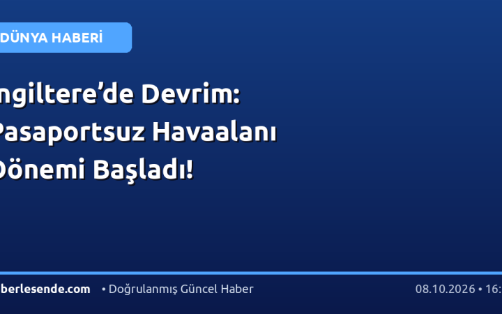 İngiltere’de Devrim: Pasaportsuz Havaalanı Dönemi Başladı!