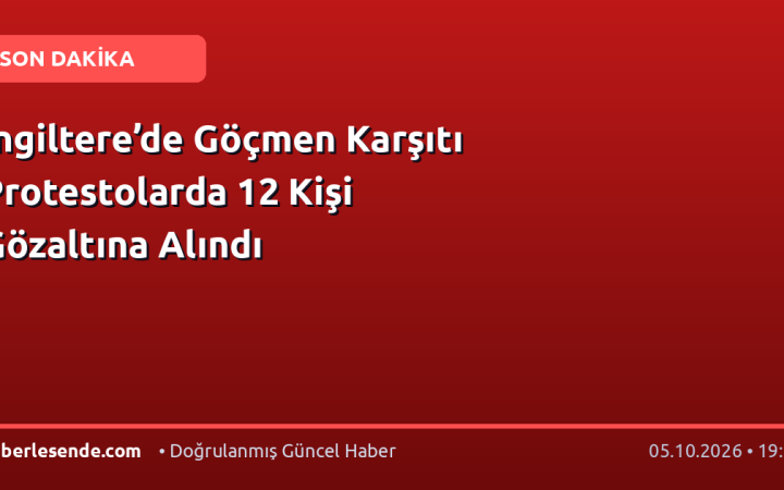İngiltere’de Göçmen Karşıtı Protestolarda 12 Kişi Gözaltına Alındı