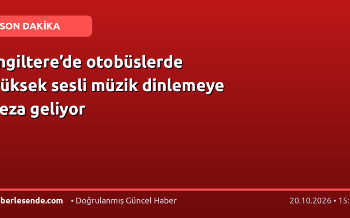 İngiltere’de otobüslerde yüksek sesli müzik dinlemeye ceza geliyor