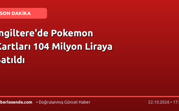 İngiltere'de Pokemon Kartları 104 Milyon Liraya Satıldı