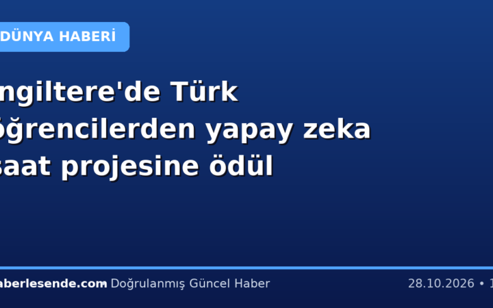 İngiltere'de Türk öğrencilerden yapay zeka saat projesine ödül