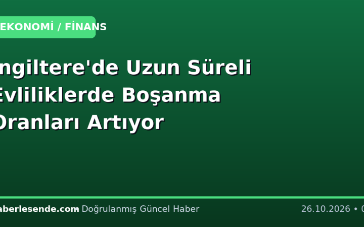 İngiltere'de Uzun Süreli Evliliklerde Boşanma Oranları Artıyor