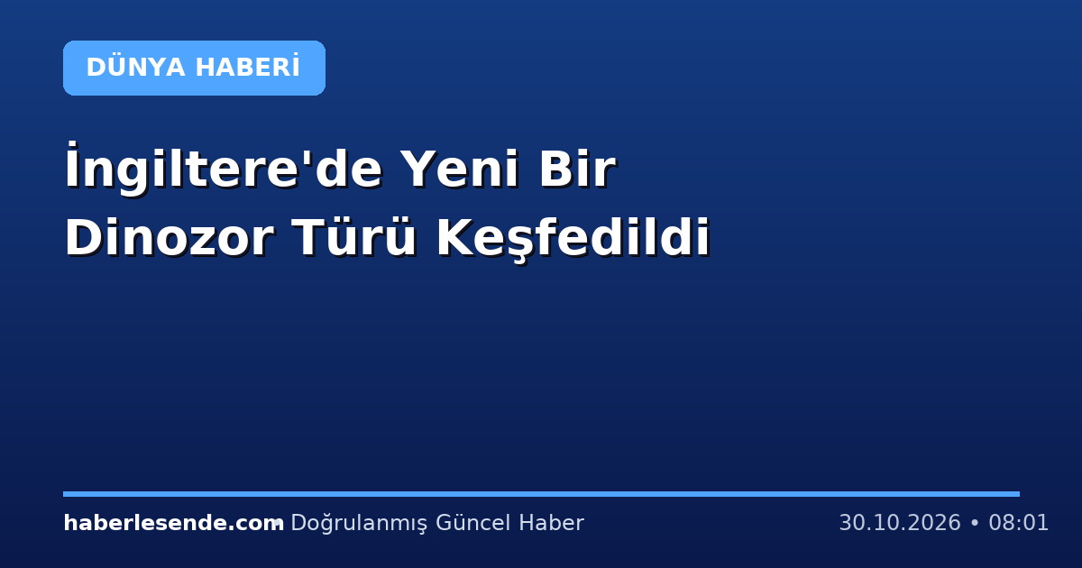 İngiltere'de Yeni Bir Dinozor Türü Keşfedildi