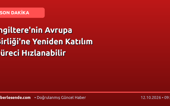 İngiltere'nin Avrupa Birliği'ne Yeniden Katılım Süreci Hızlanabilir