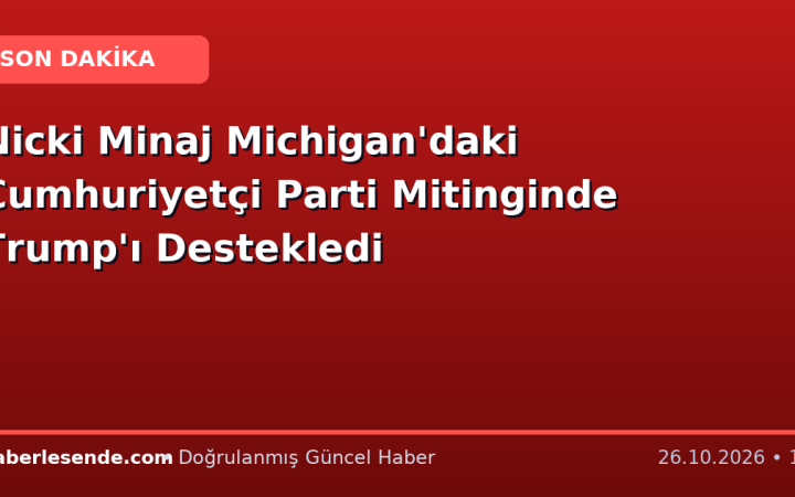 Nicki Minaj Michigan'daki Cumhuriyetçi Parti Mitinginde Trump'ı Destekledi