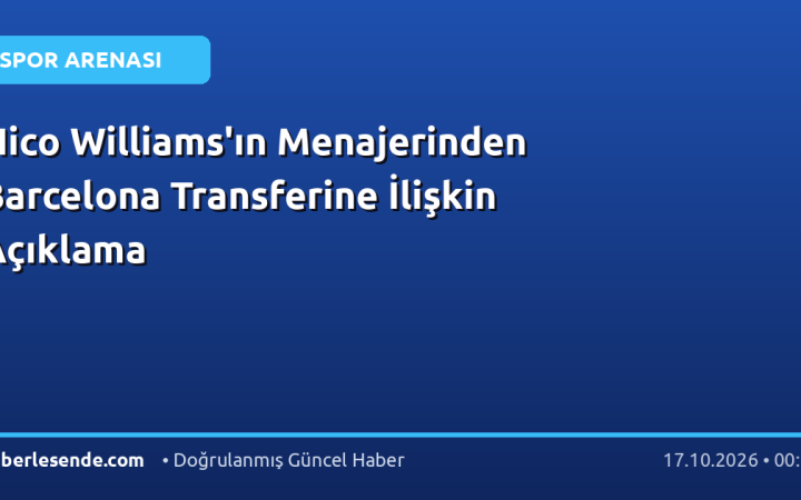 Nico Williams'ın Menajerinden Barcelona Transferine İlişkin Açıklama