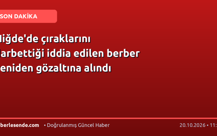 Niğde'de çıraklarını darbettiği iddia edilen berber yeniden gözaltına alındı