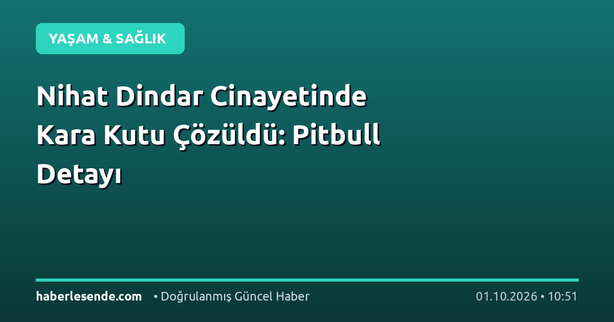 Nihat Dindar Cinayetinde Kara Kutu Çözüldü: Pitbull Detayı