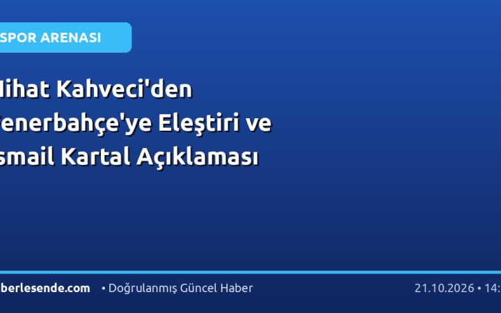 Nihat Kahveci'den Fenerbahçe'ye Eleştiri ve İsmail Kartal Açıklaması