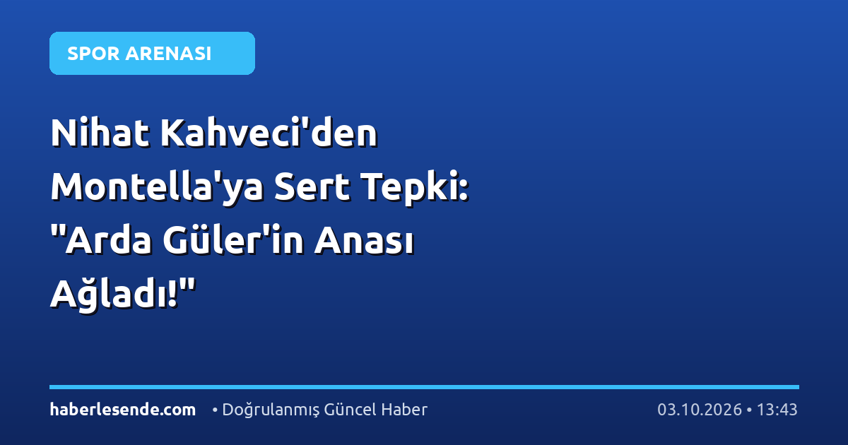 Nihat Kahveci'den Montella'ya Sert Tepki: "Arda Güler'in Anası Ağladı!"