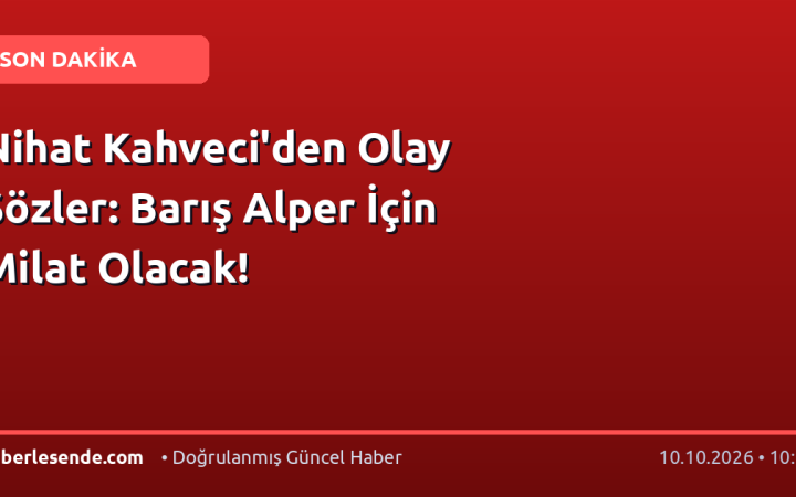 Nihat Kahveci'den Olay Sözler: Barış Alper İçin Milat Olacak!