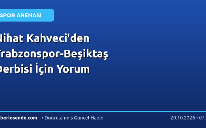 Nihat Kahveci'den Trabzonspor-Beşiktaş Derbisi İçin Yorum