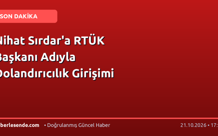 Nihat Sırdar'a RTÜK Başkanı Adıyla Dolandırıcılık Girişimi