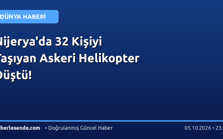 Nijerya'da 32 Kişiyi Taşıyan Askeri Helikopter Düştü!
