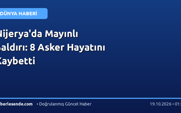 Nijerya'da Mayınlı Saldırı: 8 Asker Hayatını Kaybetti