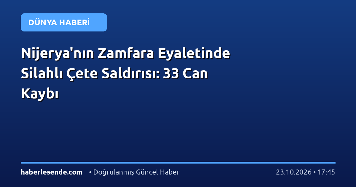 Nijerya'nın Zamfara Eyaletinde Silahlı Çete Saldırısı: 33 Can Kaybı