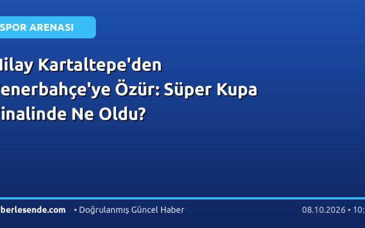 Nilay Kartaltepe'den Fenerbahçe'ye Özür: Süper Kupa Finalinde Ne Oldu?