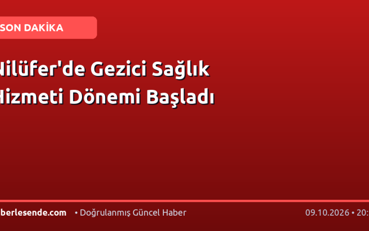Nilüfer'de Gezici Sağlık Hizmeti Dönemi Başladı