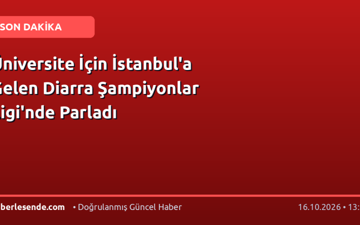 Üniversite İçin İstanbul'a Gelen Diarra Şampiyonlar Ligi'nde Parladı