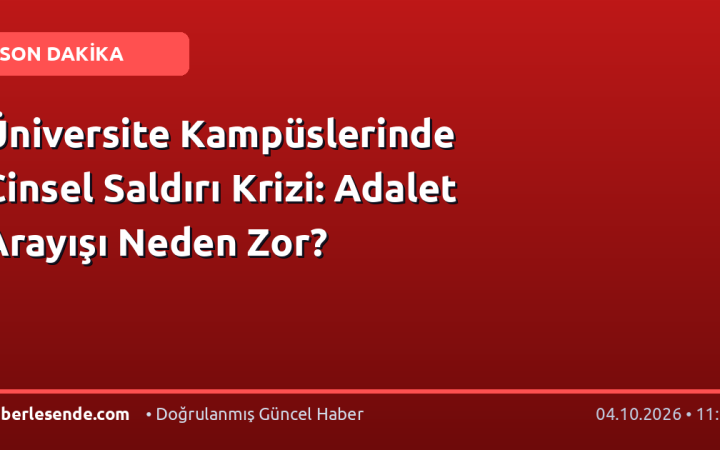 Üniversite Kampüslerinde Cinsel Saldırı Krizi: Adalet Arayışı Neden Zor?