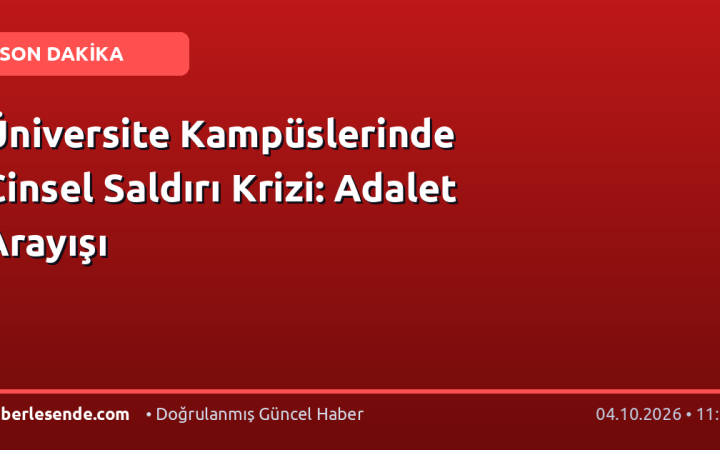 Üniversite Kampüslerinde Cinsel Saldırı Krizi: Adalet Arayışı