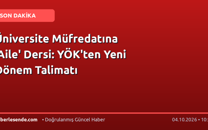 Üniversite Müfredatına 'Aile' Dersi: YÖK'ten Yeni Dönem Talimatı