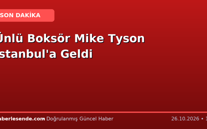 Ünlü Boksör Mike Tyson İstanbul'a Geldi