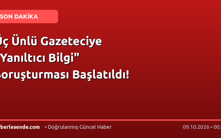 Üç Ünlü Gazeteciye "Yanıltıcı Bilgi" Soruşturması Başlatıldı!