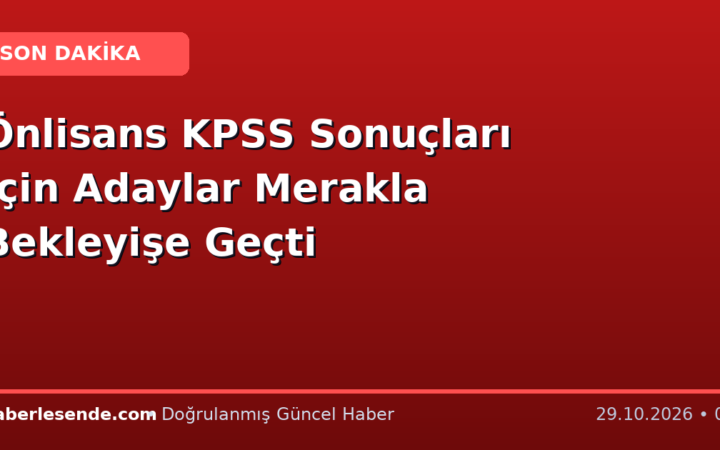 Önlisans KPSS Sonuçları İçin Adaylar Merakla Bekleyişe Geçti