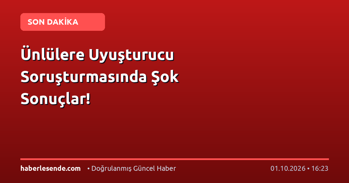 Ünlülere Uyuşturucu Soruşturmasında Şok Sonuçlar!