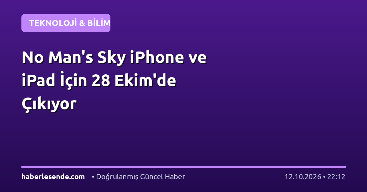 No Man's Sky iPhone ve iPad İçin 28 Ekim'de Çıkıyor